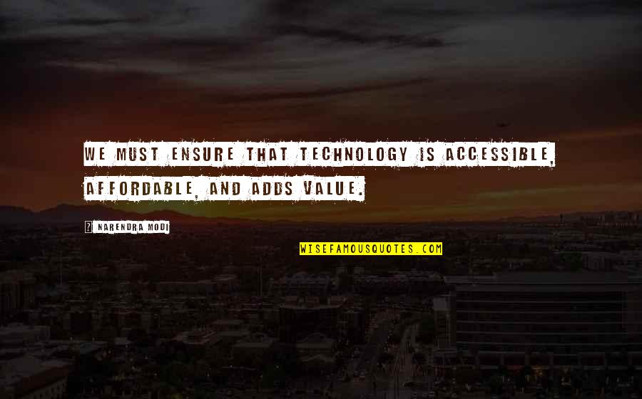 Modi Quotes By Narendra Modi: We must ensure that technology is accessible, affordable,