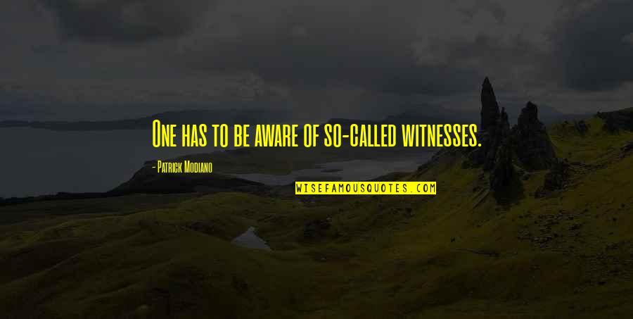 Modiano Patrick Quotes By Patrick Modiano: One has to be aware of so-called witnesses.