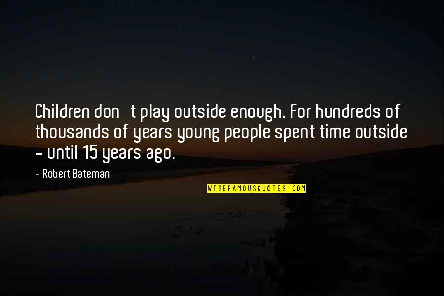 Modibo Keita Quotes By Robert Bateman: Children don't play outside enough. For hundreds of