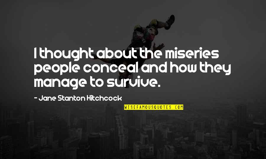 Modiche Kinder Quotes By Jane Stanton Hitchcock: I thought about the miseries people conceal and Modiche Kinder Quotes By Jane Stanton Hitchcock: I thought about the miseries people conceal and