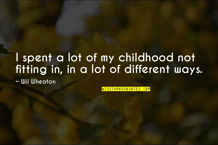 Modicom Quotes By Wil Wheaton: I spent a lot of my childhood not