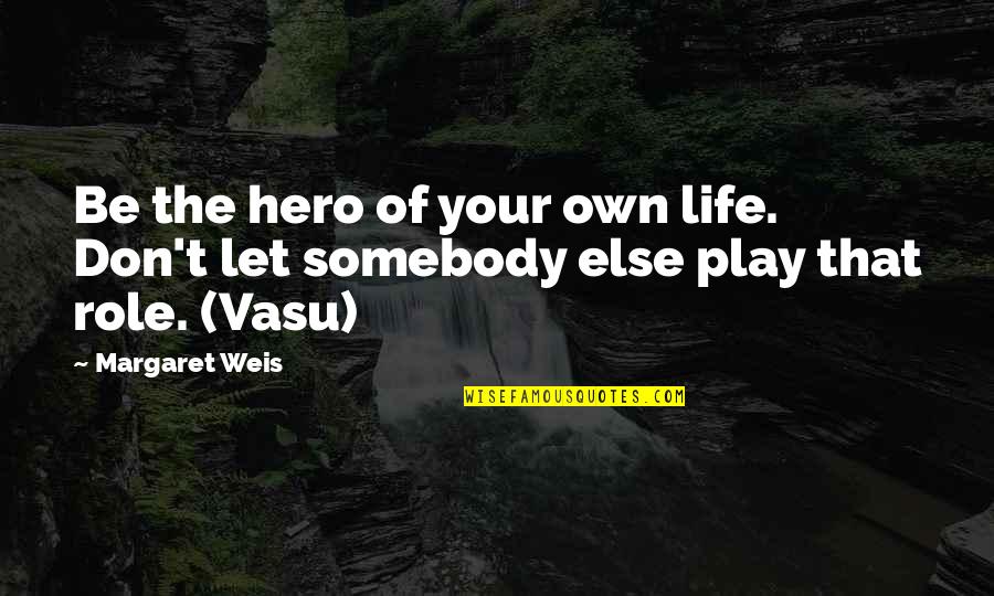 Modicum Quotes By Margaret Weis: Be the hero of your own life. Don't