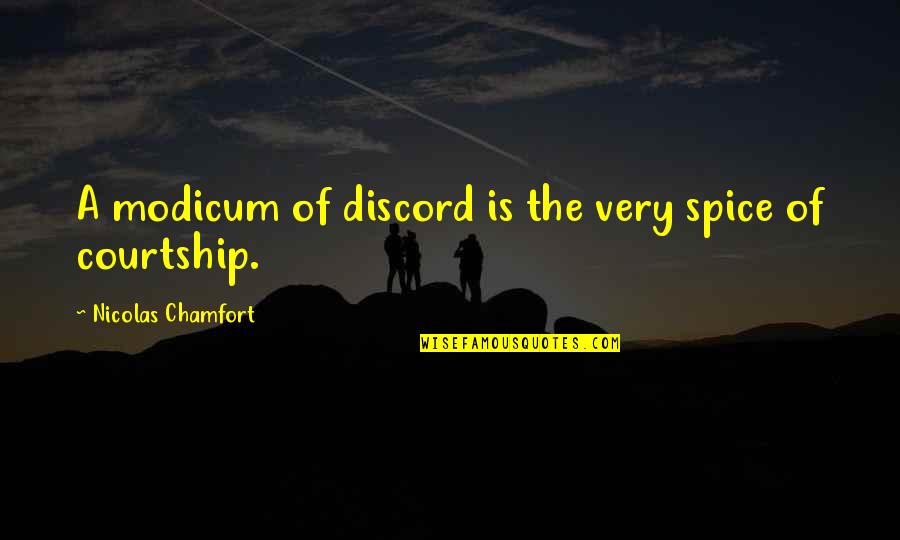 Modicum Quotes By Nicolas Chamfort: A modicum of discord is the very spice