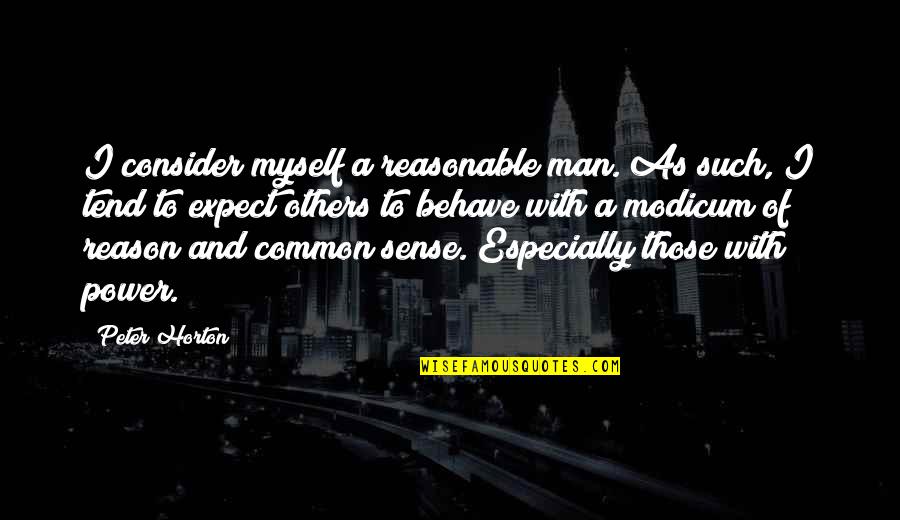 Modicum Quotes By Peter Horton: I consider myself a reasonable man. As such,