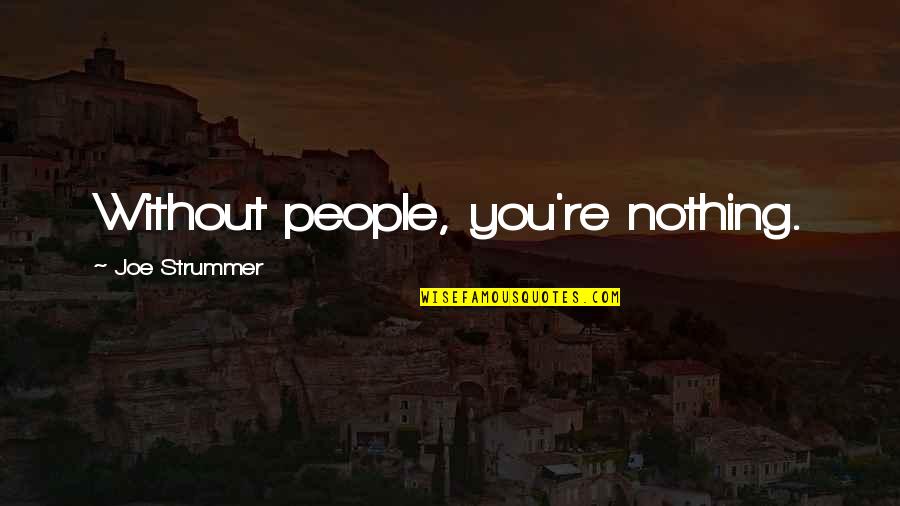 Modifed Quotes By Joe Strummer: Without people, you're nothing.