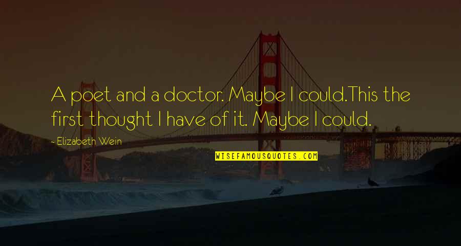 Modificaciones De La Quotes By Elizabeth Wein: A poet and a doctor. Maybe I could.This