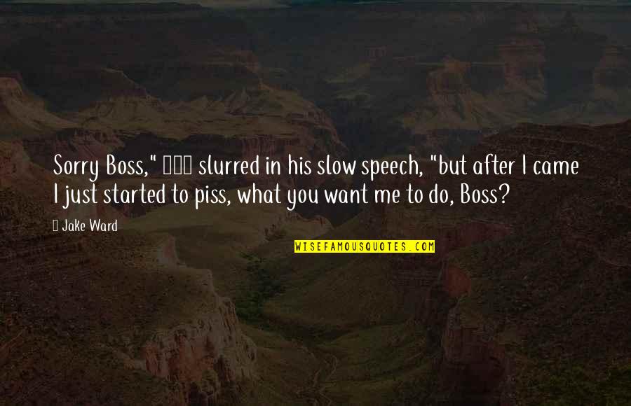 Modificaciones De La Quotes By Jake Ward: Sorry Boss," 101 slurred in his slow speech,
