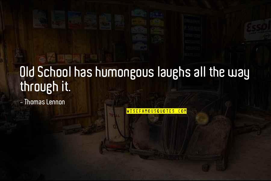 Modificarea Quotes By Thomas Lennon: Old School has humongous laughs all the way