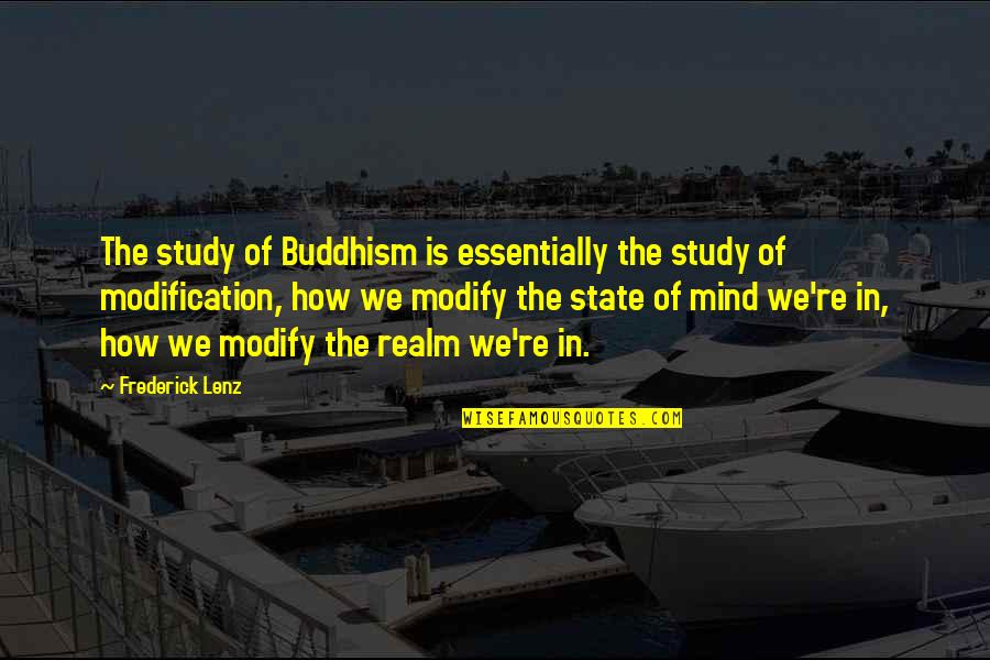 Modification Quotes By Frederick Lenz: The study of Buddhism is essentially the study