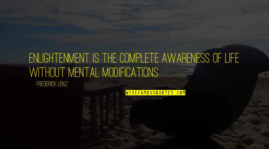 Modification Quotes By Frederick Lenz: Enlightenment is the complete awareness of life without