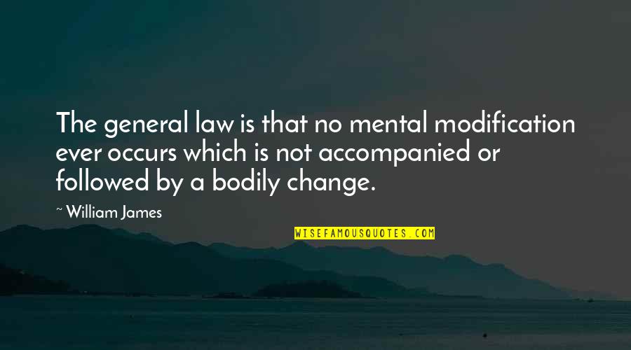 Modification Quotes By William James: The general law is that no mental modification