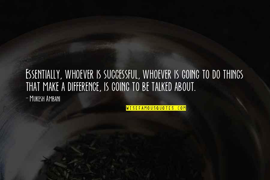 Modified Food Quotes By Mukesh Ambani: Essentially, whoever is successful, whoever is going to Modified Food Quotes By Mukesh Ambani: Essentially, whoever is successful, whoever is going to