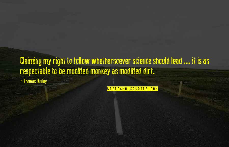 Modified Quotes By Thomas Huxley: Claiming my right to follow whethersoever science should