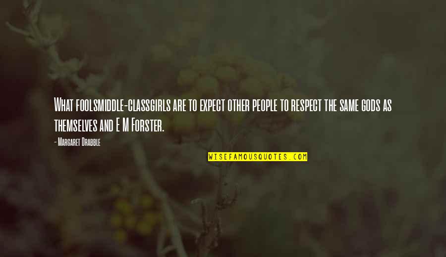 Modifiquemos Quotes By Margaret Drabble: What foolsmiddle-classgirls are to expect other people to