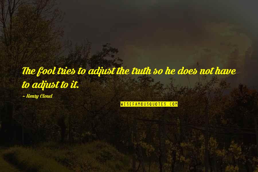 Modigliani For Kids Quotes By Henry Cloud: The fool tries to adjust the truth so