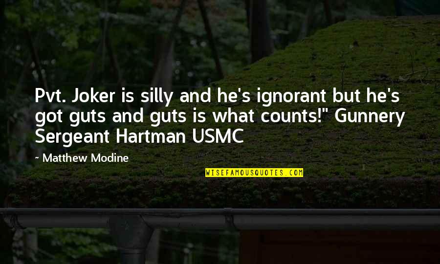 Modine Quotes By Matthew Modine: Pvt. Joker is silly and he's ignorant but