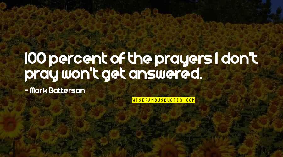 Modise Protection Quotes By Mark Batterson: 100 percent of the prayers I don't pray Modise Protection Quotes By Mark Batterson: 100 percent of the prayers I don't pray