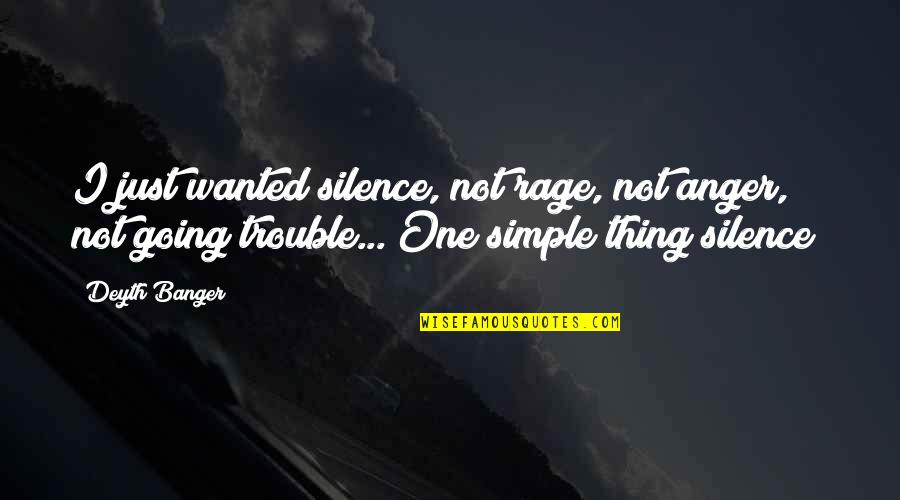 Modista Kahulugan Quotes By Deyth Banger: I just wanted silence, not rage, not anger,