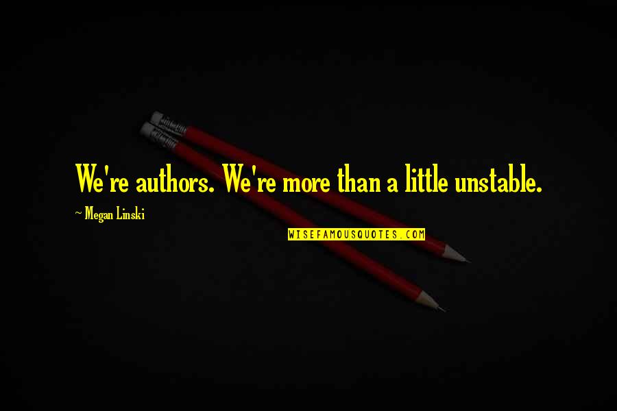 Modiste Shop Quotes By Megan Linski: We're authors. We're more than a little unstable. Modiste Shop Quotes By Megan Linski: We're authors. We're more than a little unstable.