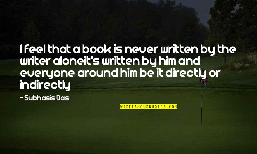 Modles Quotes By Subhasis Das: I feel that a book is never written
