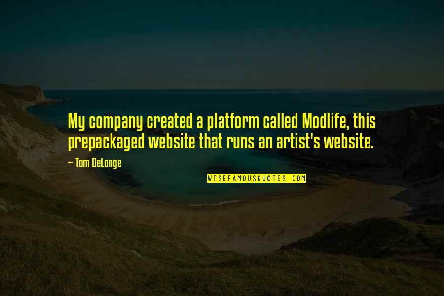 Modlife Quotes By Tom DeLonge: My company created a platform called Modlife, this