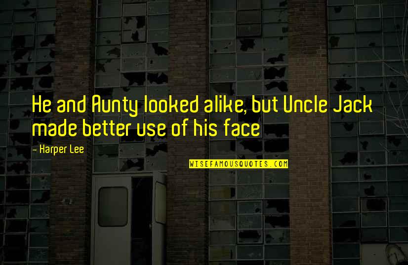 Modocici Quotes By Harper Lee: He and Aunty looked alike, but Uncle Jack
