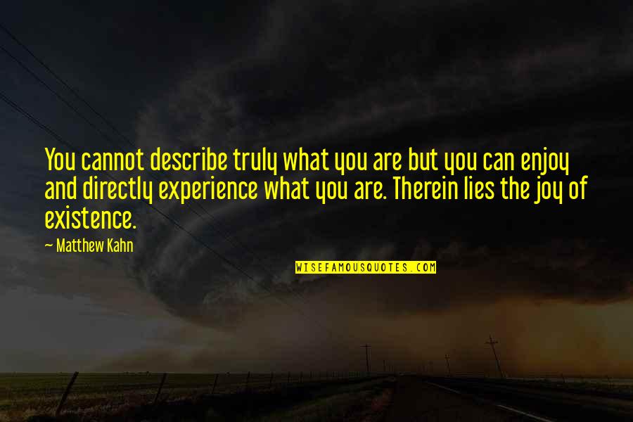 Modocing Quotes By Matthew Kahn: You cannot describe truly what you are but