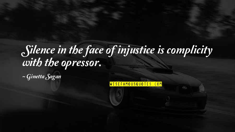 Modorcea Twins Quotes By Ginetta Sagan: Silence in the face of injustice is complicity