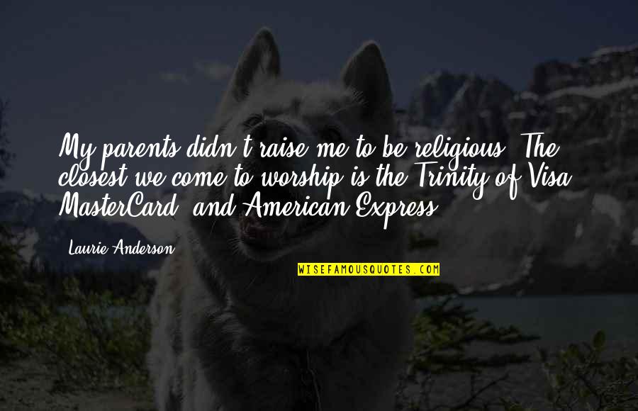 Modotti Adrienne Quotes By Laurie Anderson: My parents didn't raise me to be religious.