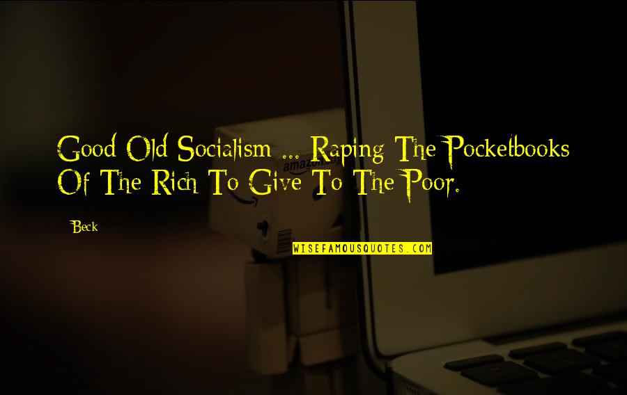 Modra Galica Quotes By Beck: Good Old Socialism ... Raping The Pocketbooks Of