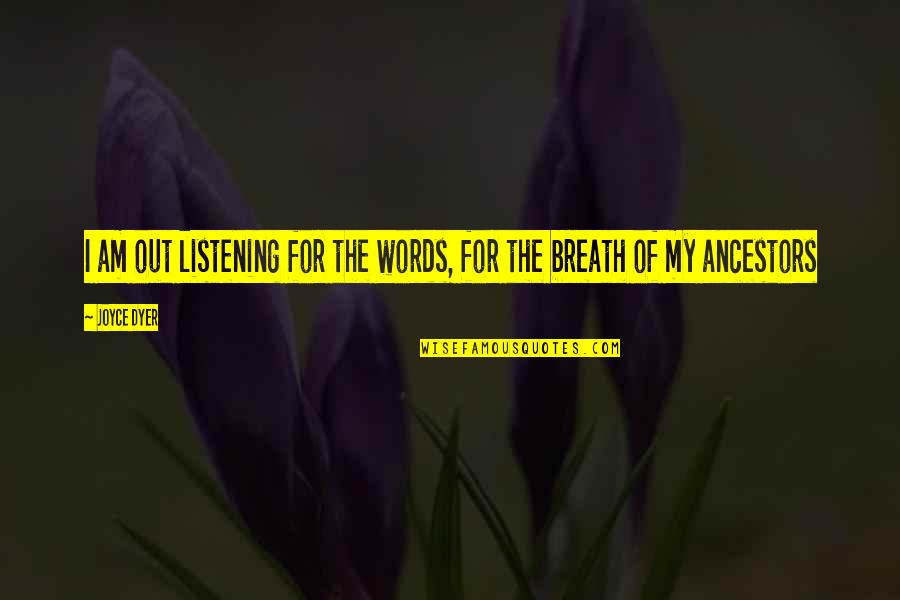 Modra Galica Quotes By Joyce Dyer: I am out listening for the words, for