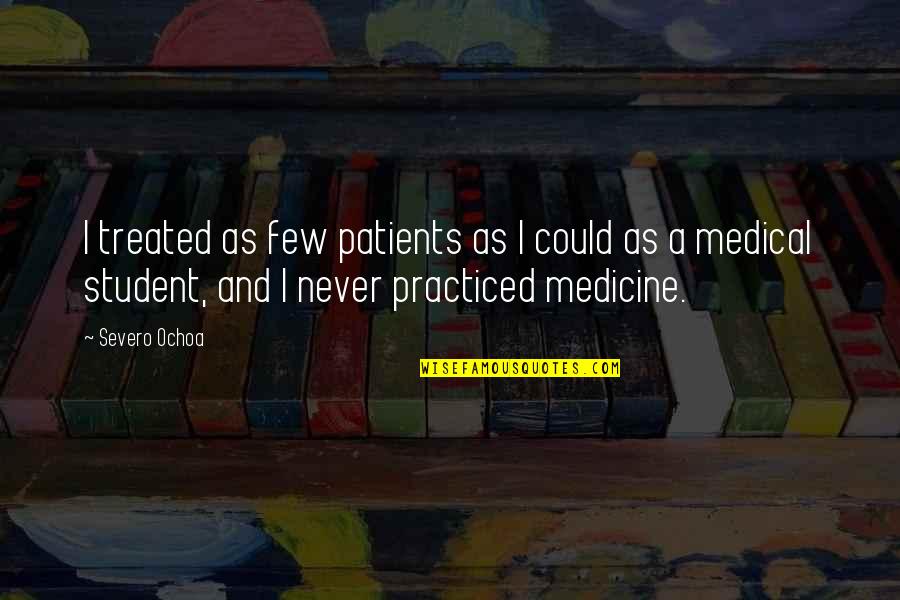 Modra Galica Quotes By Severo Ochoa: I treated as few patients as I could