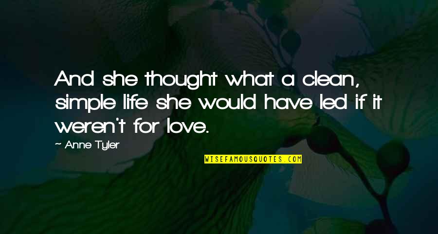 Modrice Kadernictv Quotes By Anne Tyler: And she thought what a clean, simple life