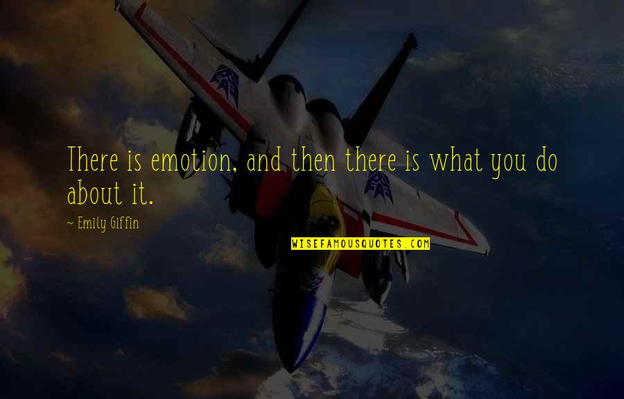 Modrice Restaurace Quotes By Emily Giffin: There is emotion, and then there is what Modrice Restaurace Quotes By Emily Giffin: There is emotion, and then there is what