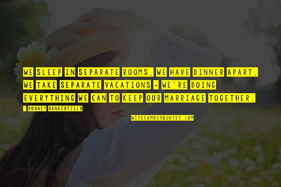 Modrow Sports Quotes By Rodney Dangerfield: We sleep in separate rooms, we have dinner Modrow Sports Quotes By Rodney Dangerfield: We sleep in separate rooms, we have dinner