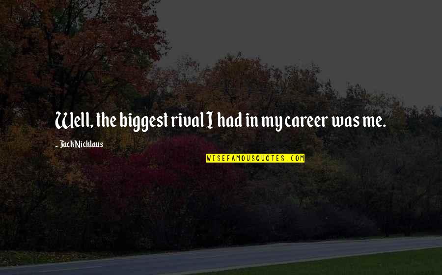 Modrozelene Quotes By Jack Nicklaus: Well, the biggest rival I had in my