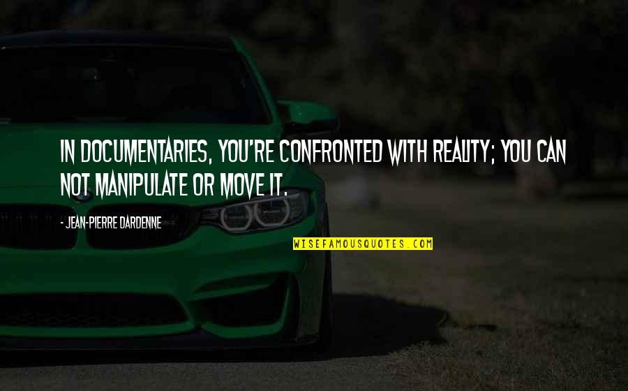 Modrozelene Quotes By Jean-Pierre Dardenne: In documentaries, you're confronted with reality; you can