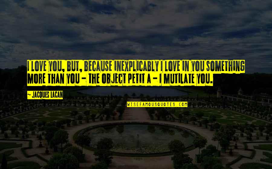 Moducal Quotes By Jacques Lacan: I love you, but, because inexplicably I love Moducal Quotes By Jacques Lacan: I love you, but, because inexplicably I love