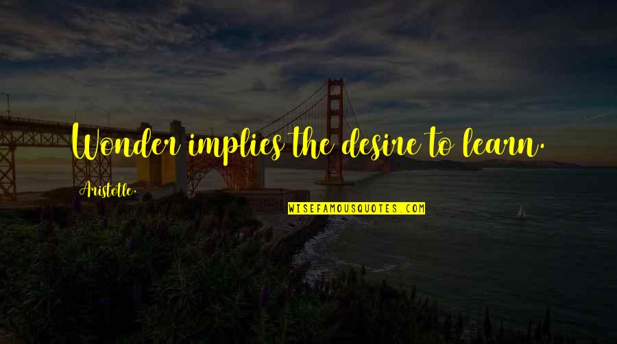 Modugno Domenico Quotes By Aristotle.: Wonder implies the desire to learn. Modugno Domenico Quotes By Aristotle.: Wonder implies the desire to learn.