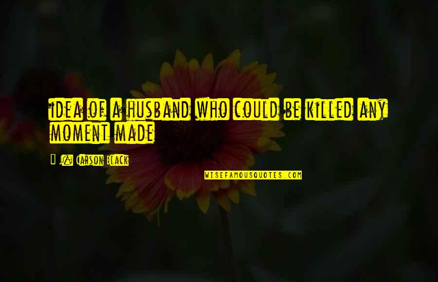 Modularity Of Mind Quotes By J. Carson Black: idea of a husband who could be killed