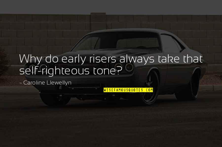 Modulator Siren Quotes By Caroline Llewellyn: Why do early risers always take that self-righteous Modulator Siren Quotes By Caroline Llewellyn: Why do early risers always take that self-righteous
