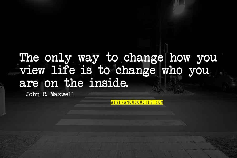 Modulator Valve Quotes By John C. Maxwell: The only way to change how you view