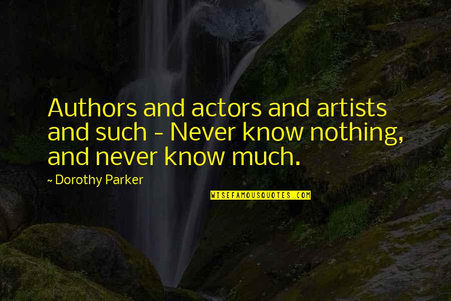 Modulatory Quotes By Dorothy Parker: Authors and actors and artists and such -