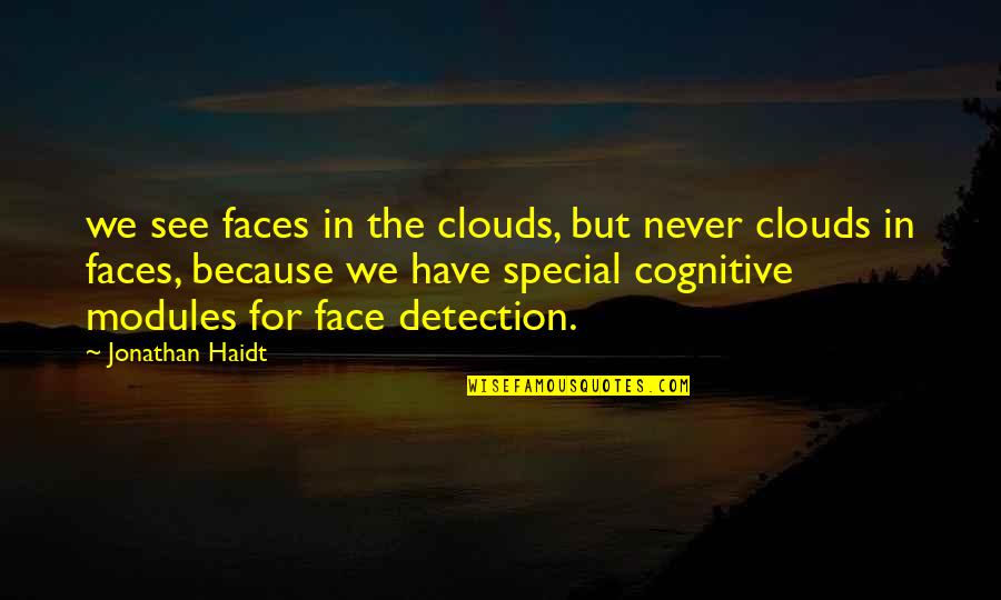 Modules 4 Quotes By Jonathan Haidt: we see faces in the clouds, but never