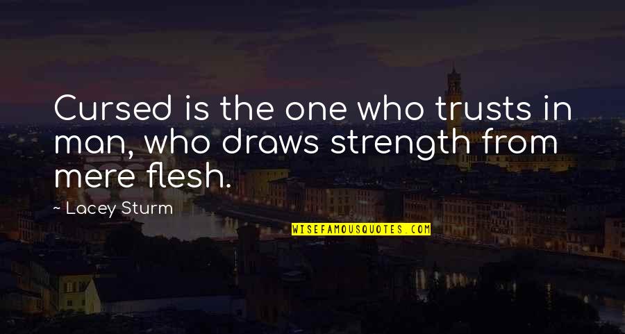 Modules 4 Quotes By Lacey Sturm: Cursed is the one who trusts in man,