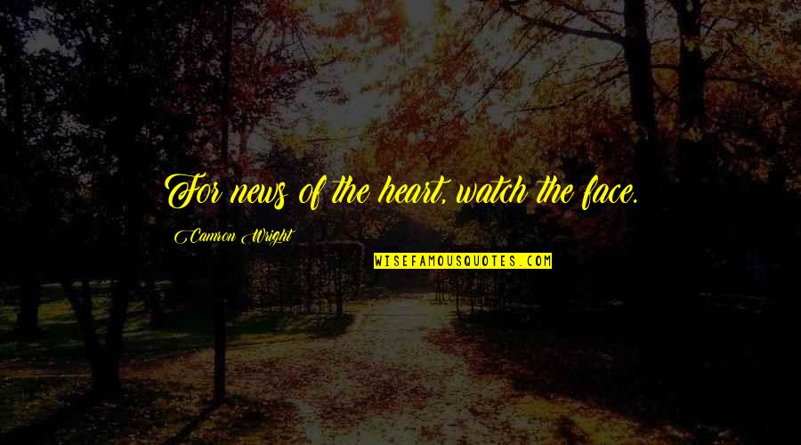 Modules Quotes By Camron Wright: For news of the heart, watch the face. Modules Quotes By Camron Wright: For news of the heart, watch the face.