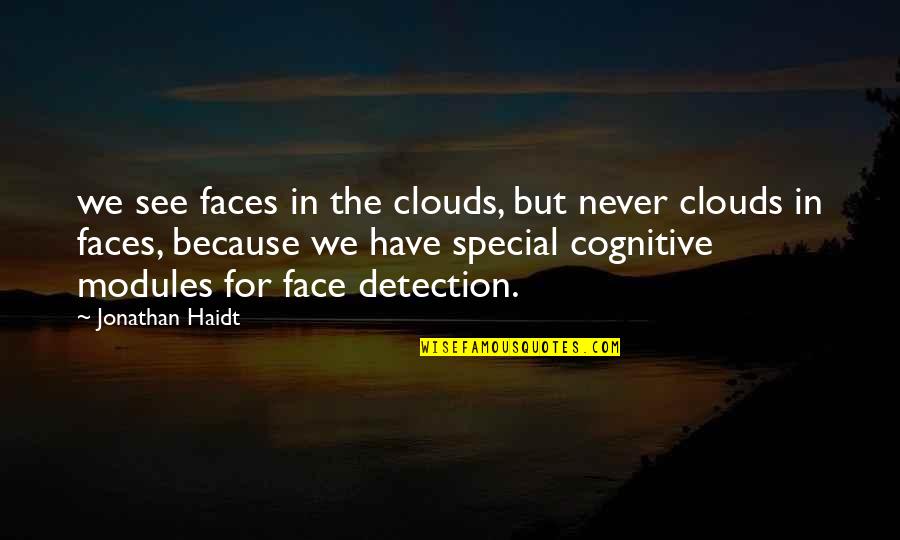 Modules Quotes By Jonathan Haidt: we see faces in the clouds, but never Modules Quotes By Jonathan Haidt: we see faces in the clouds, but never