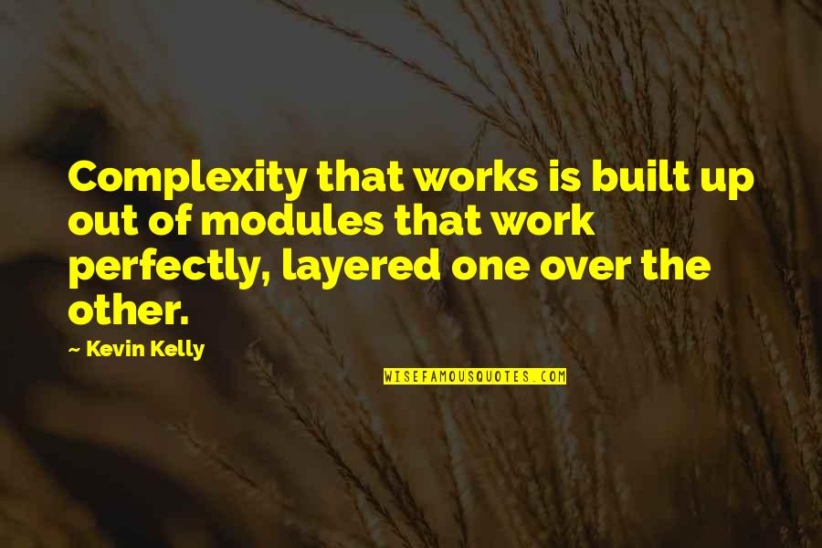 Modules Quotes By Kevin Kelly: Complexity that works is built up out of Modules Quotes By Kevin Kelly: Complexity that works is built up out of