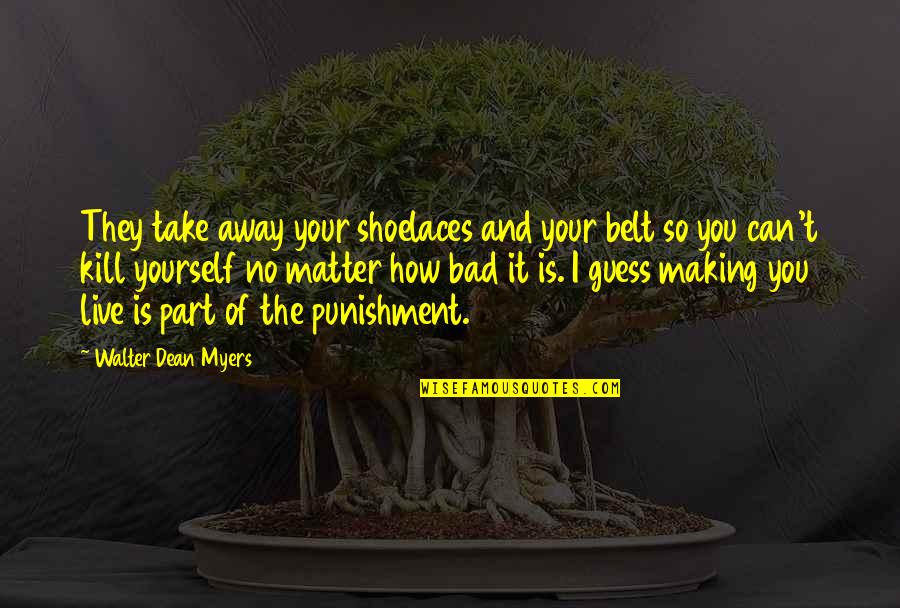 Modulo Operator Quotes By Walter Dean Myers: They take away your shoelaces and your belt Modulo Operator Quotes By Walter Dean Myers: They take away your shoelaces and your belt