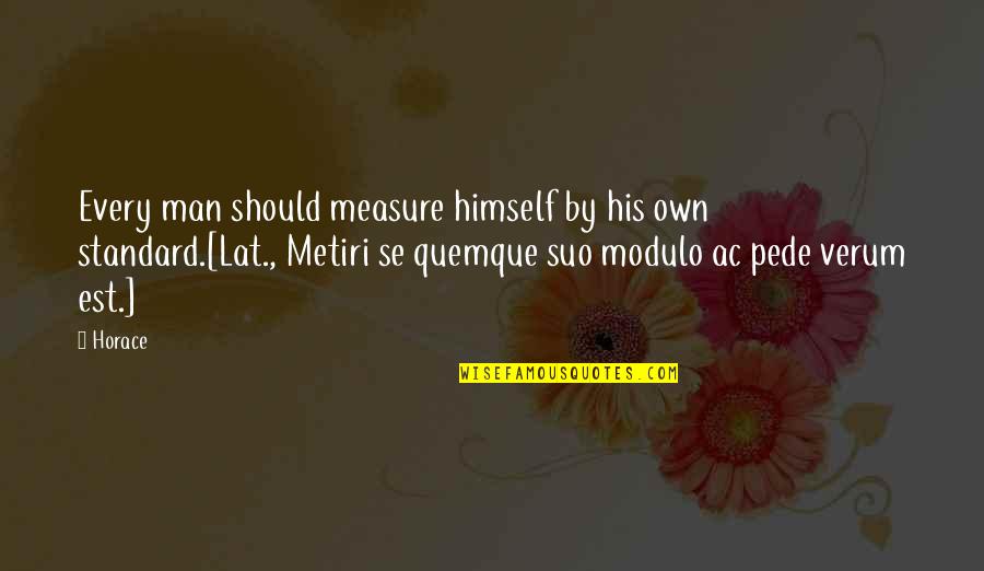 Modulo Quotes By Horace: Every man should measure himself by his own